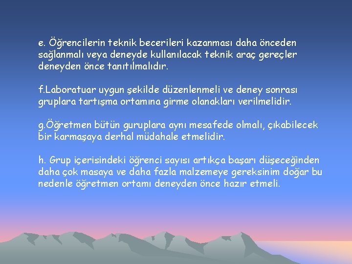 e. Öğrencilerin teknik becerileri kazanması daha önceden sağlanmalı veya deneyde kullanılacak teknik araç gereçler