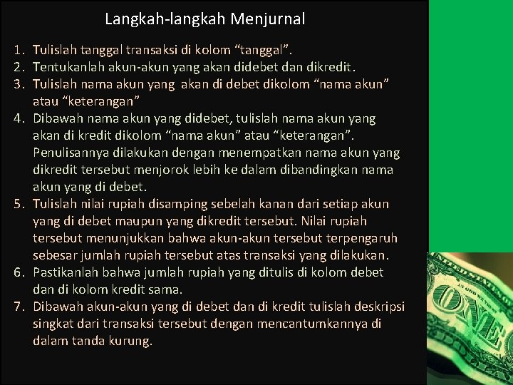 Langkah-langkah Menjurnal 1. Tulislah tanggal transaksi di kolom “tanggal”. 2. Tentukanlah akun-akun yang akan