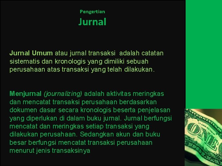 Pengertian Jurnal Umum atau jurnal transaksi adalah catatan sistematis dan kronologis yang dimiliki sebuah