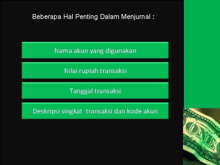 Beberapa Hal Penting Dalam Menjurnal : Nama akun yang digunakan Nilai rupiah transaksi Tanggal Beberapa Hal Penting Dalam Menjurnal : Nama akun yang digunakan Nilai rupiah transaksi Tanggal