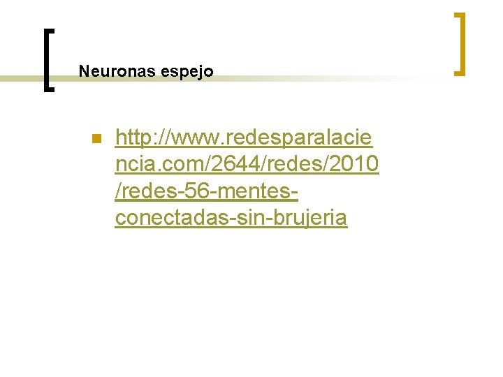 Neuronas espejo n http: //www. redesparalacie ncia. com/2644/redes/2010 /redes-56 -mentesconectadas-sin-brujeria 