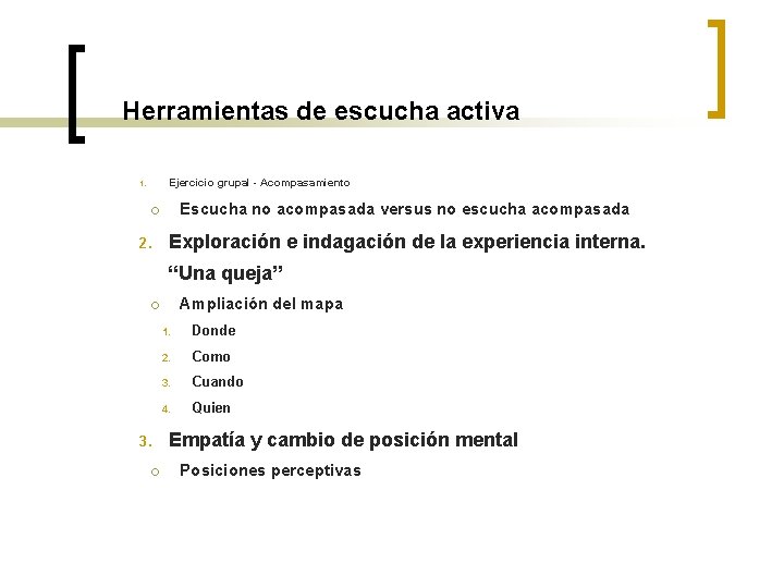 Herramientas de escucha activa Ejercicio grupal - Acompasamiento 1. Escucha no acompasada versus no