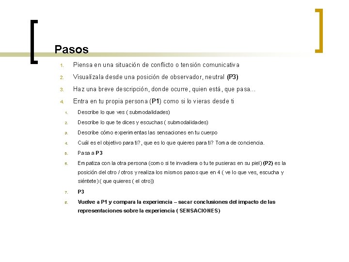 Pasos 1. Piensa en una situación de conflicto o tensión comunicativa 2. Visualízala desde