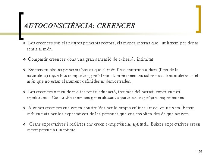 AUTOCONSCIÈNCIA: CREENCES v Les creences són els nostres principis rectors, els mapes interns que