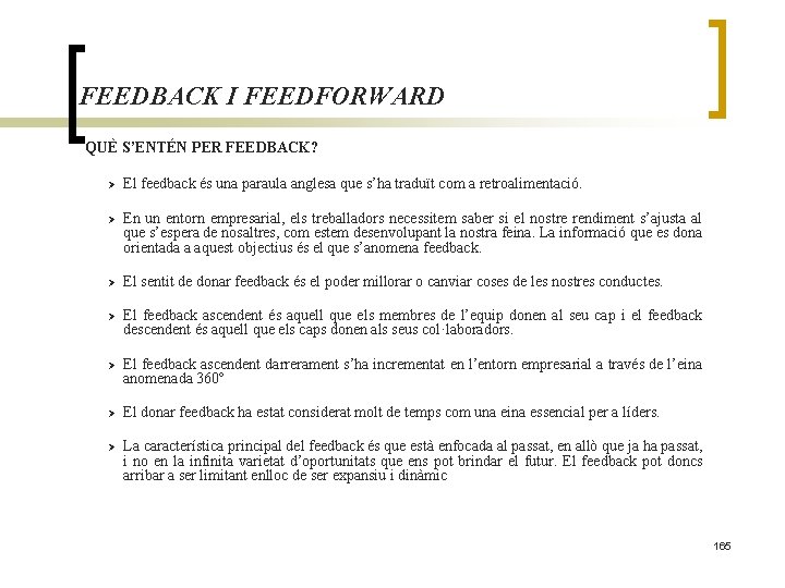 FEEDBACK I FEEDFORWARD QUÈ S’ENTÉN PER FEEDBACK? Ø El feedback és una paraula anglesa