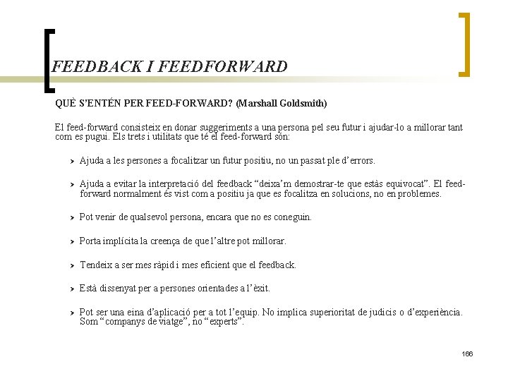 FEEDBACK I FEEDFORWARD QUÈ S’ENTÉN PER FEED-FORWARD? (Marshall Goldsmith) El feed-forward consisteix en donar