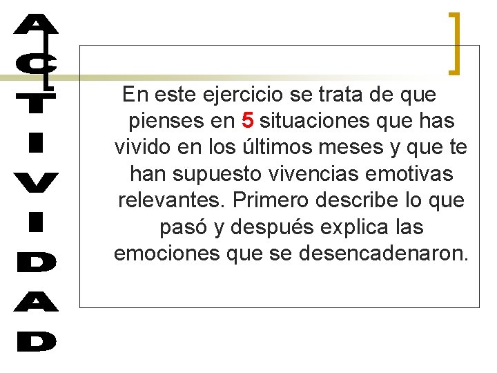 En este ejercicio se trata de que pienses en 5 situaciones que has vivido