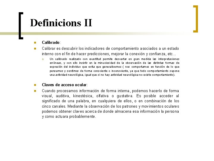 Definicions II n Calibrado: n Calibrar es descubrir los indicadores de comportamiento asociados a