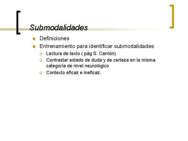 Submodalidades n n Definiciones Entrenamiento para identificar submodalidades ¡ ¡ ¡ Lectura de texto