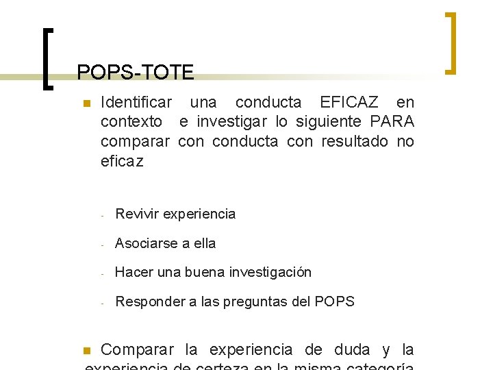 POPS-TOTE n n Identificar una conducta EFICAZ en contexto e investigar lo siguiente PARA