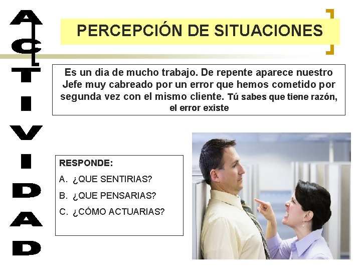 PERCEPCIÓN DE SITUACIONES Es un dia de mucho trabajo. De repente aparece nuestro Jefe