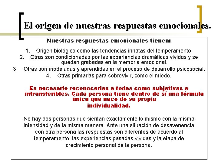 El origen de nuestras respuestas emocionales. Nuestras respuestas emocionales tienen: 1. Origen biológico como