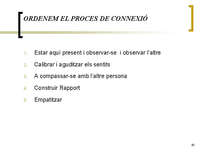 ORDENEM EL PROCES DE CONNEXIÓ 1. Estar aquí present i observar-se i observar l’altre