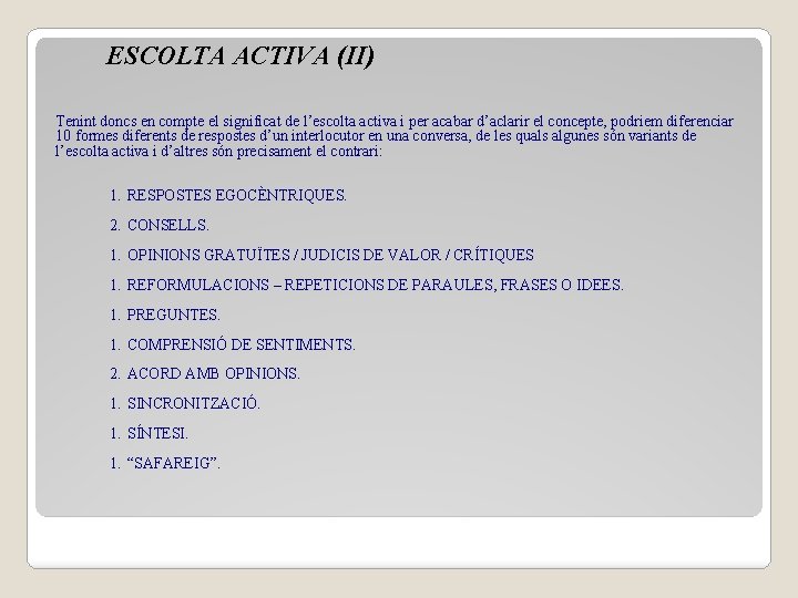 ESCOLTA ACTIVA (II) Tenint doncs en compte el significat de l’escolta activa i per