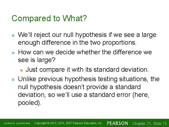 Compared to What? n n n We’ll reject our null hypothesis if we see