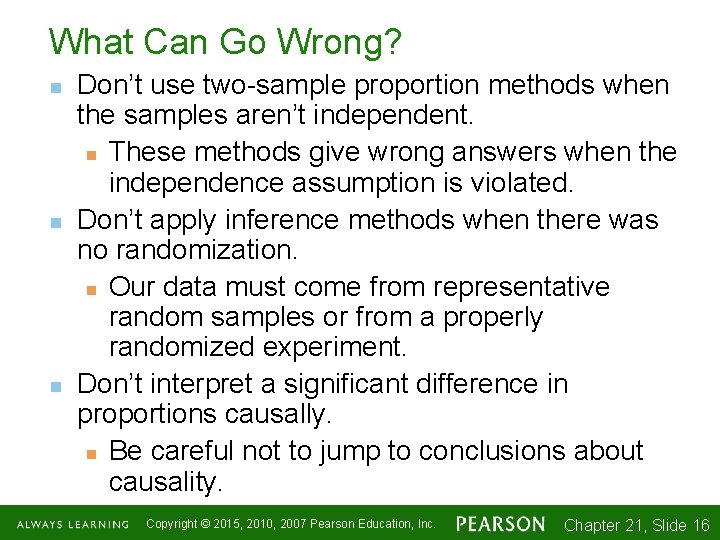 What Can Go Wrong? n n n Don’t use two-sample proportion methods when the