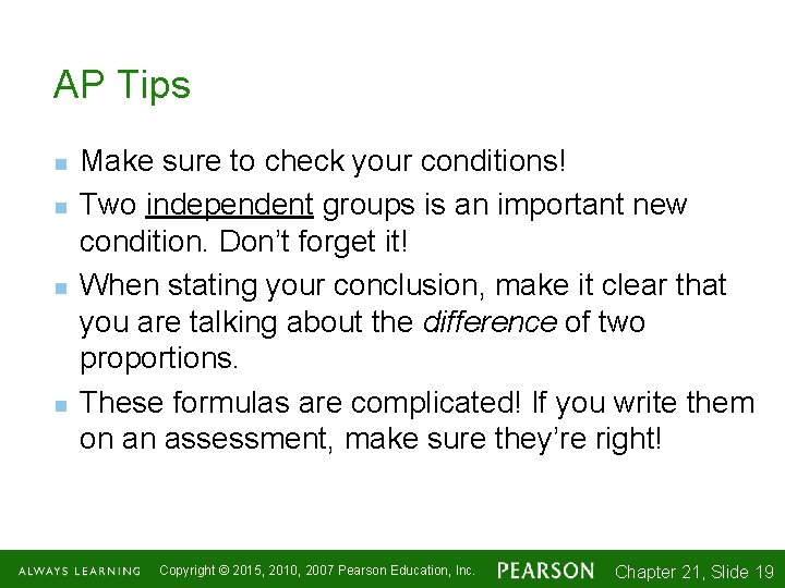 AP Tips n n Make sure to check your conditions! Two independent groups is