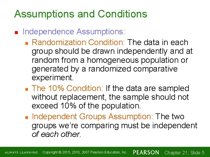 Assumptions and Conditions n Independence Assumptions: n Randomization Condition: The data in each group