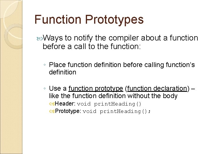 Function Prototypes Ways to notify the compiler about a function before a call to