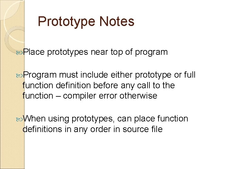 Prototype Notes Place prototypes near top of program Program must include either prototype or