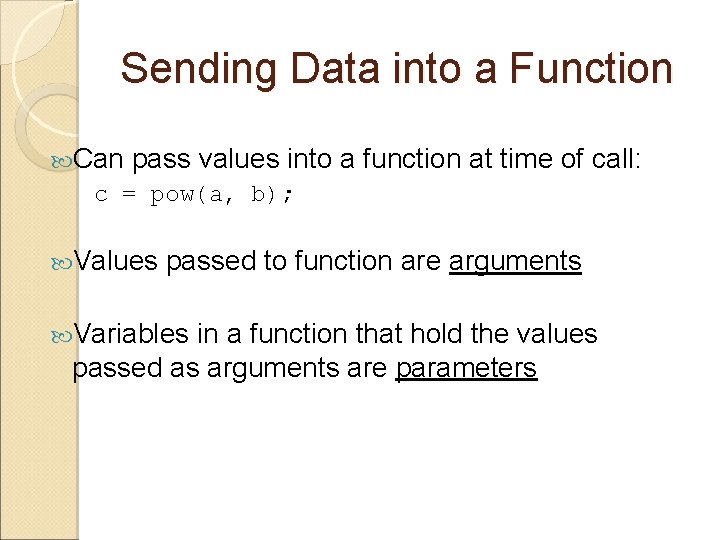 Sending Data into a Function Can pass values into c = pow(a, b); Values