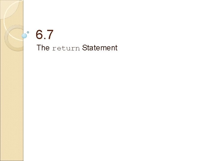 6. 7 The return Statement 