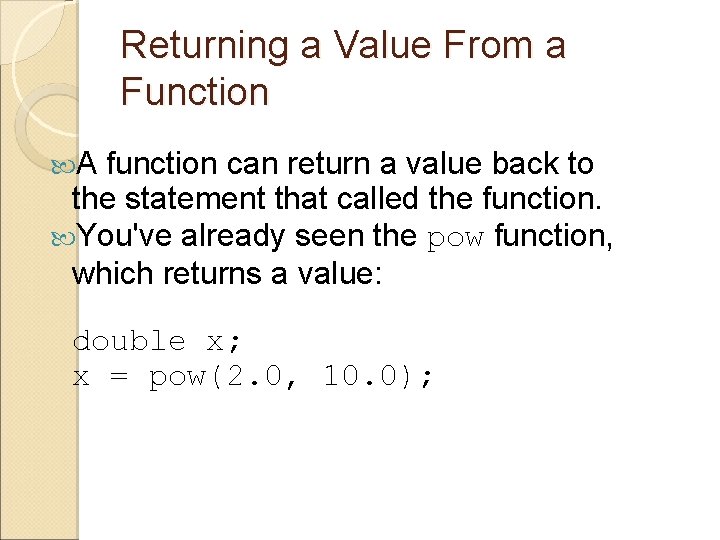 Returning a Value From a Function A function can return a value back to