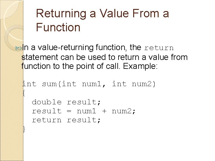 Returning a Value From a Function In a value-returning function, the return statement can