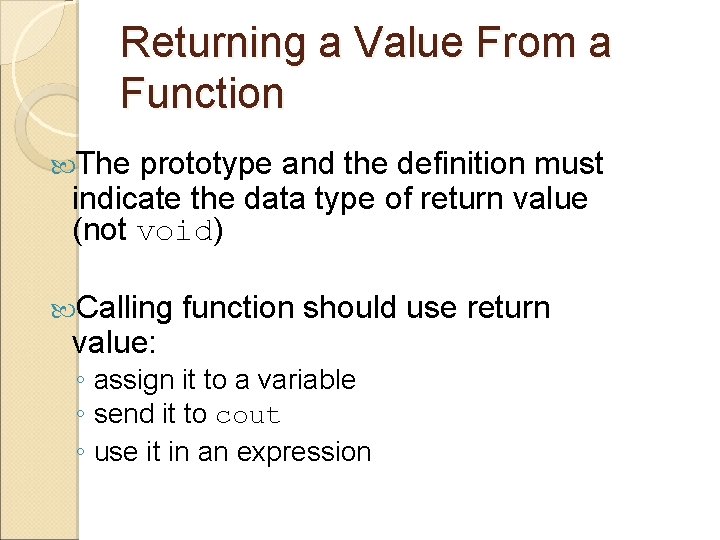 Returning a Value From a Function The prototype and the definition must indicate the