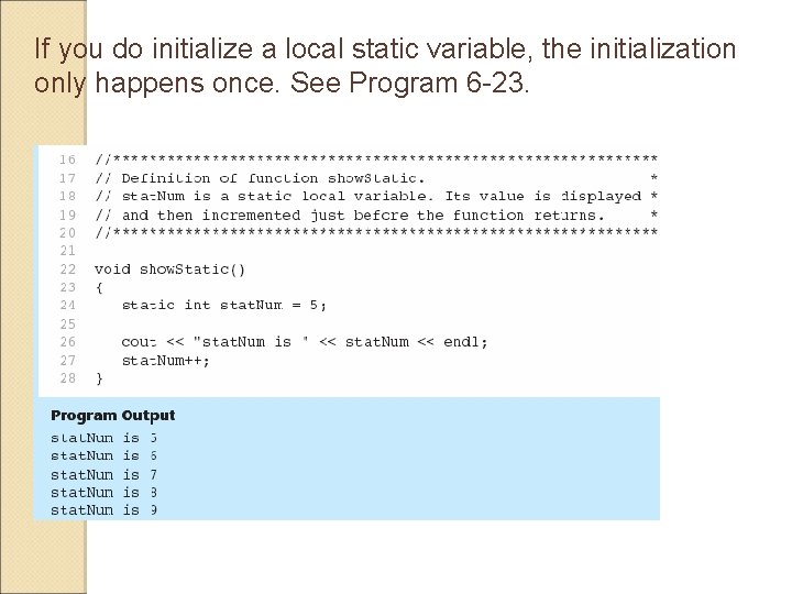 If you do initialize a local static variable, the initialization only happens once. See