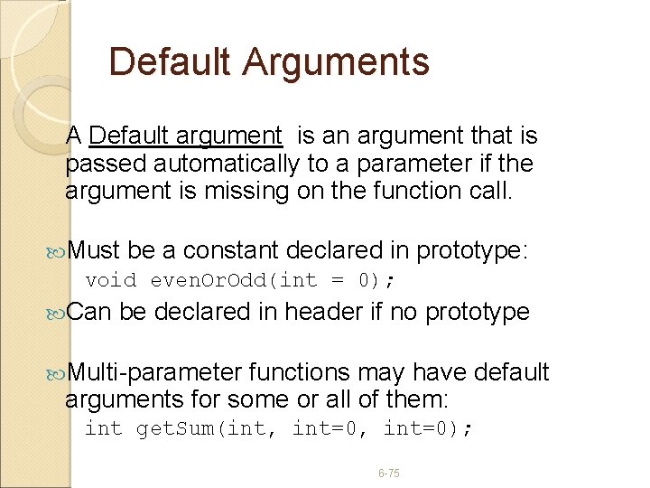 Default Arguments A Default argument is an argument that is passed automatically to a