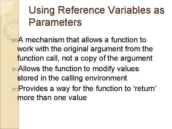 Using Reference Variables as Parameters A mechanism that allows a function to work with