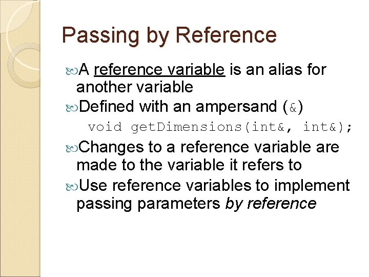 Passing by Reference A reference variable is an alias for another variable Defined with