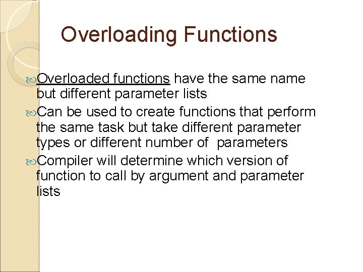 Overloading Functions Overloaded functions have the same name but different parameter lists Can be