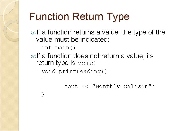 Function Return Type If a function returns a value, the type of the value