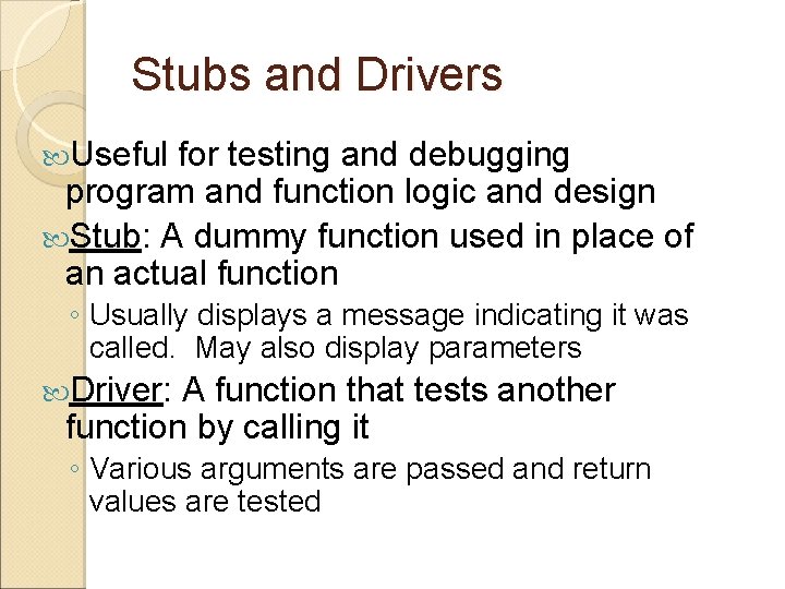 Stubs and Drivers Useful for testing and debugging program and function logic and design