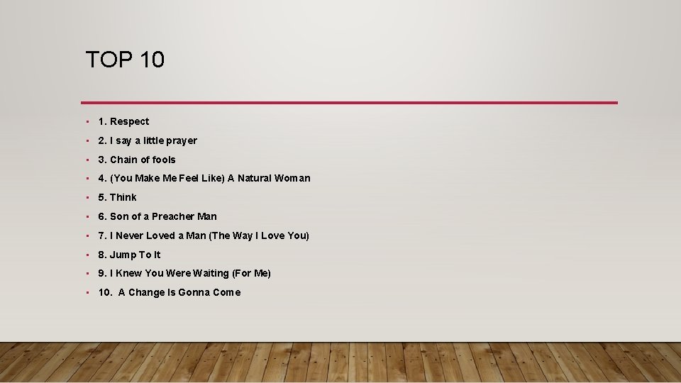 TOP 10 • 1. Respect • 2. I say a little prayer • 3.