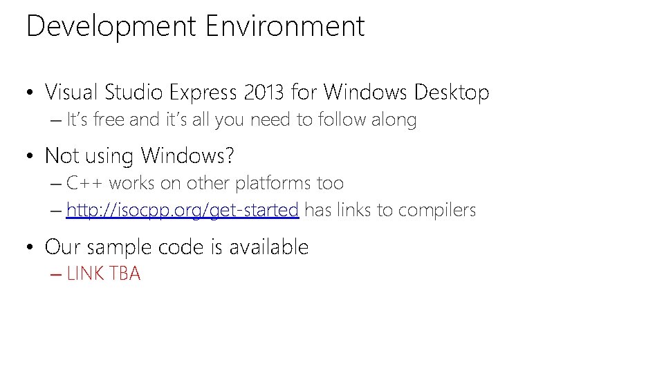 Development Environment • Visual Studio Express 2013 for Windows Desktop – It’s free and