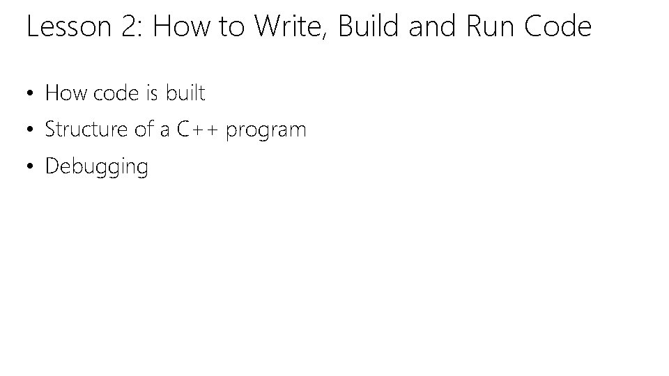 Lesson 2: How to Write, Build and Run Code • How code is built