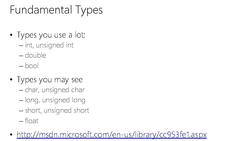 Fundamental Types • Types you use a lot: – int, unsigned int – double