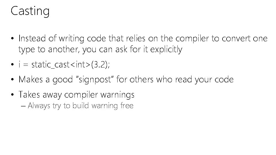 Casting • Instead of writing code that relies on the compiler to convert one