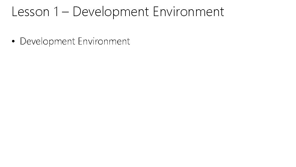 Lesson 1 – Development Environment • Development Environment 