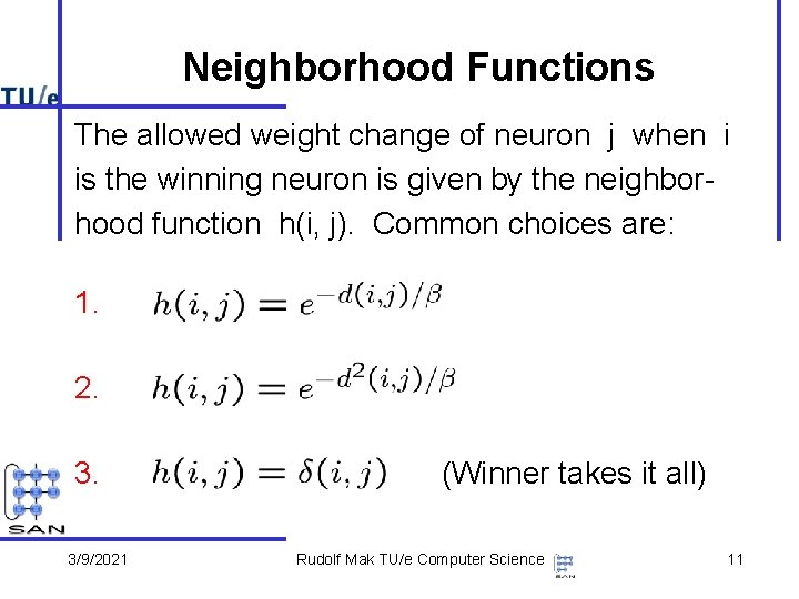 Neighborhood Functions The allowed weight change of neuron j when i is the winning
