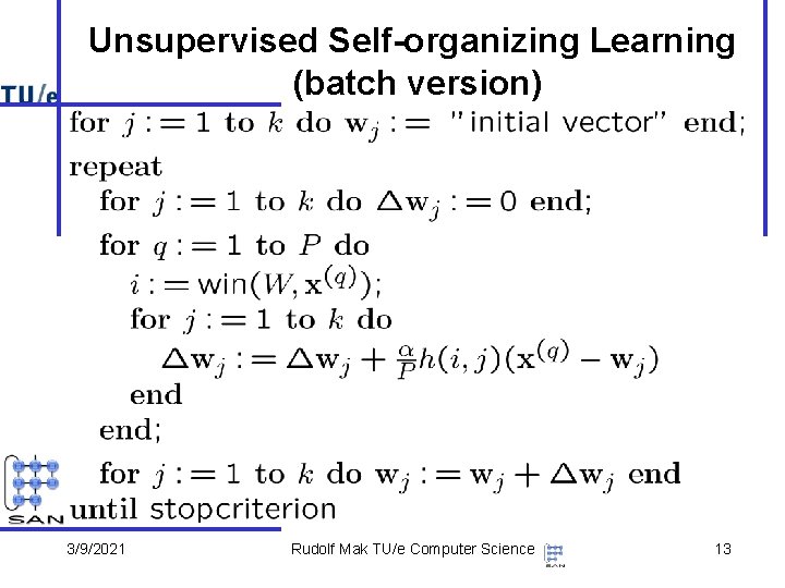 Unsupervised Self-organizing Learning (batch version) 3/9/2021 Rudolf Mak TU/e Computer Science 13 