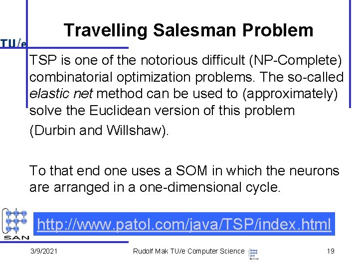 Travelling Salesman Problem TSP is one of the notorious difficult (NP-Complete) combinatorial optimization problems.