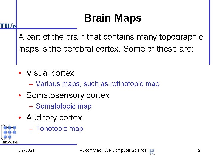 Brain Maps A part of the brain that contains many topographic maps is the
