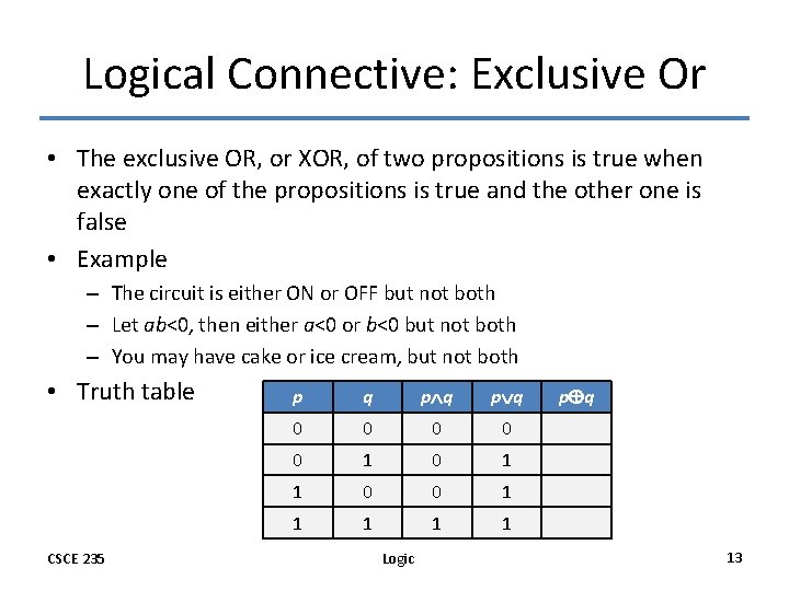 Logical Connective: Exclusive Or • The exclusive OR, or XOR, of two propositions is