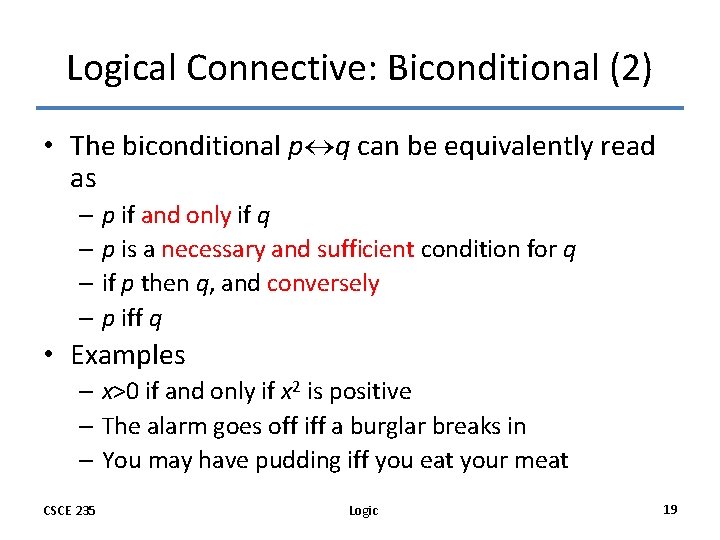 Logical Connective: Biconditional (2) • The biconditional p q can be equivalently read as