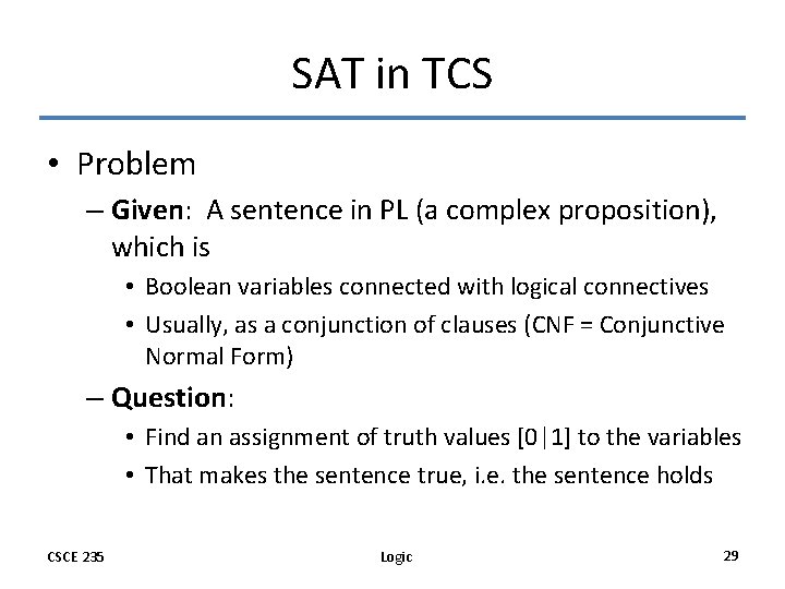 SAT in TCS • Problem – Given: A sentence in PL (a complex proposition),