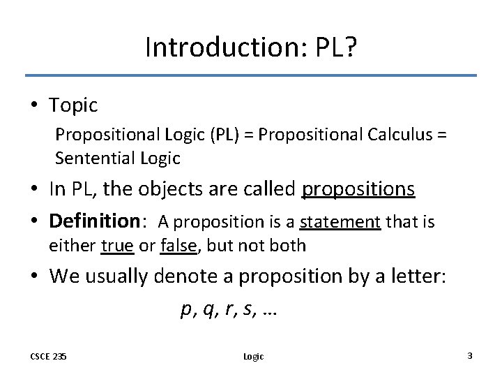 Introduction: PL? • Topic Propositional Logic (PL) = Propositional Calculus = Sentential Logic •